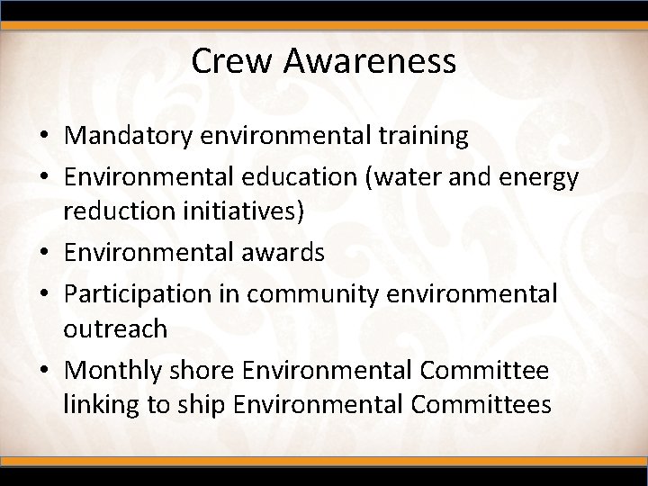 Crew Awareness • Mandatory environmental training • Environmental education (water and energy reduction initiatives)