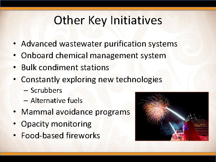 Other Key Initiatives • • Advanced wastewater purification systems Onboard chemical management system Bulk