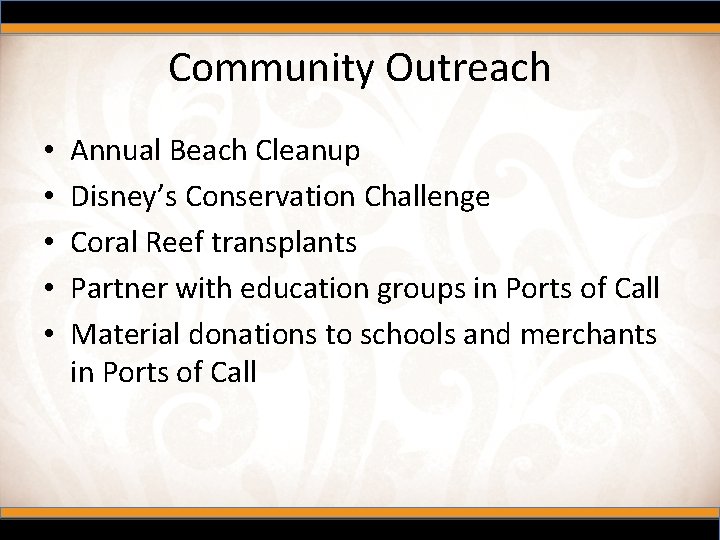 Community Outreach • • • Annual Beach Cleanup Disney’s Conservation Challenge Coral Reef transplants