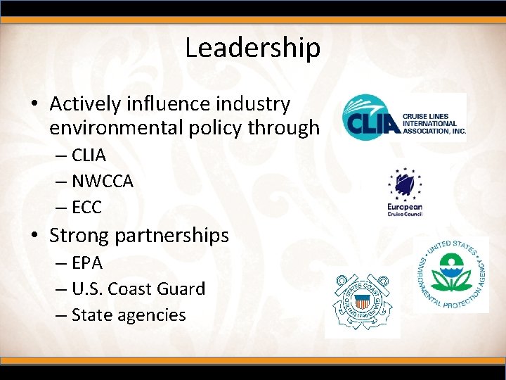 Leadership • Actively influence industry environmental policy through – CLIA – NWCCA – ECC
