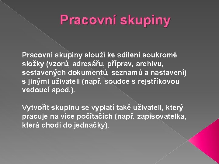 Pracovní skupiny slouží ke sdílení soukromé složky (vzorů, adresářů, příprav, archivu, sestavených dokumentů, seznamů