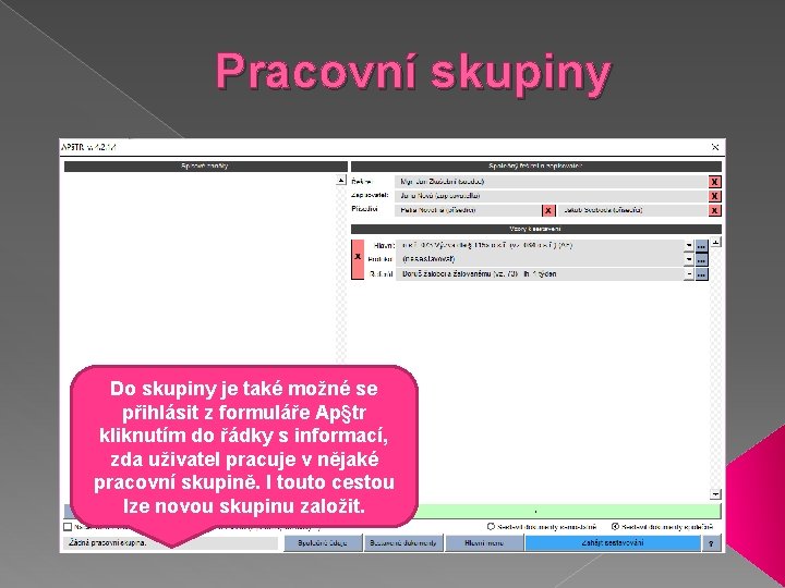 Pracovní skupiny Přihlásit se do skupiny, nebo založit novou pracovní skupinu, je možné z