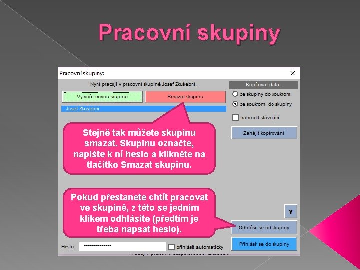 Pracovní skupiny Stejně tak můžete skupinu smazat. Skupinu označte, napište k ní heslo a