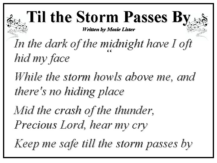 Til the Storm Passes By Written by Mosie Lister In the dark of the