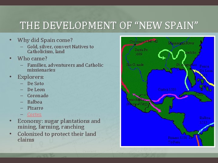 THE DEVELOPMENT OF “NEW SPAIN” • Why did Spain come? – Gold, silver, convert