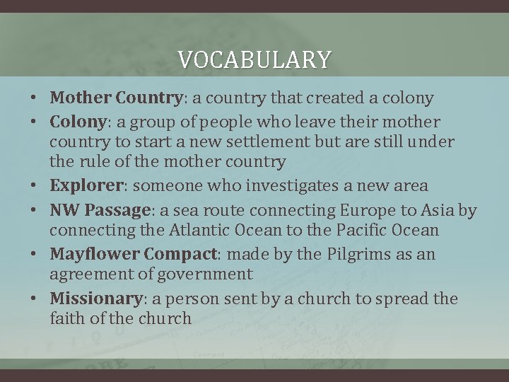 VOCABULARY • Mother Country: a country that created a colony • Colony: a group
