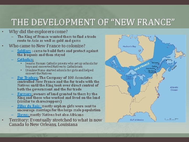 THE DEVELOPMENT OF “NEW FRANCE” • Why did the explorers come? – The King