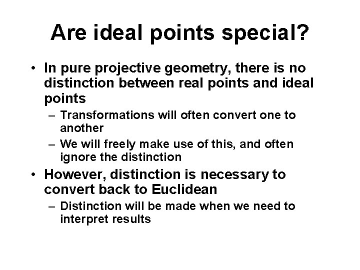 Are ideal points special? • In pure projective geometry, there is no distinction between