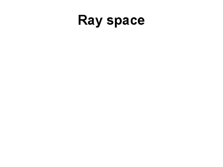 Ray space 