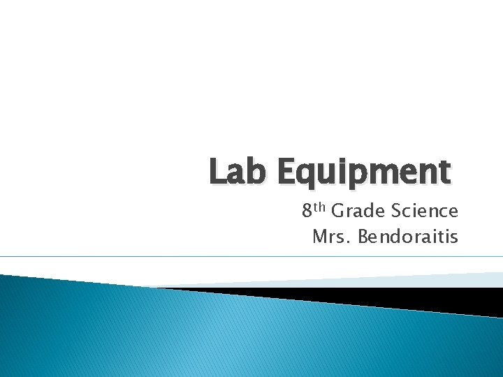 Lab Equipment 8 th Grade Science Mrs. Bendoraitis 