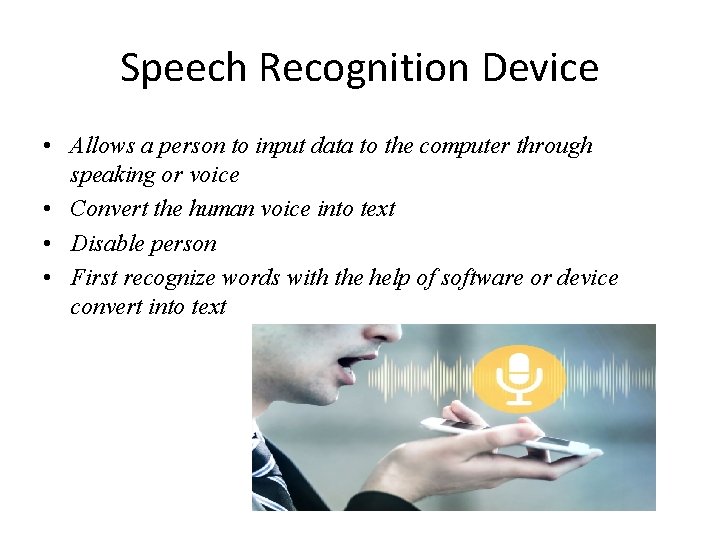 Speech Recognition Device • Allows a person to input data to the computer through
