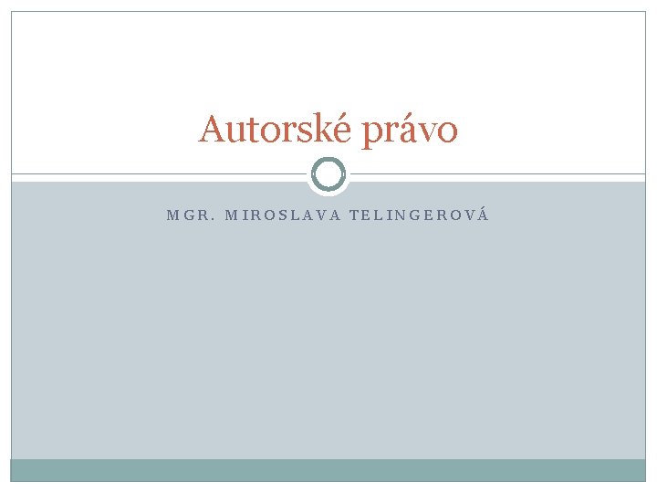 Autorské právo MGR. MIROSLAVA TELINGEROVÁ 