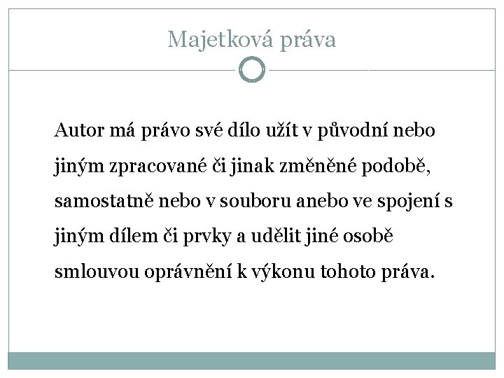 Majetková práva Autor má právo své dílo užít v původní nebo jiným zpracované či