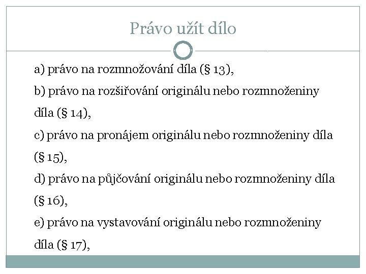 Právo užít dílo a) právo na rozmnožování díla (§ 13), b) právo na rozšiřování