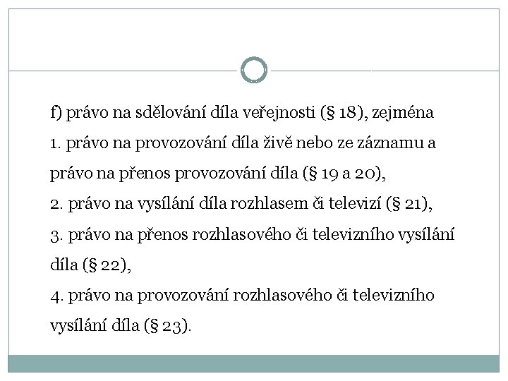 f) právo na sdělování díla veřejnosti (§ 18), zejména 1. právo na provozování díla