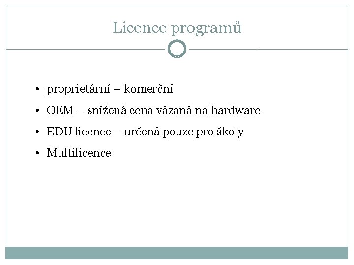 Licence programů • proprietární – komerční • OEM – snížená cena vázaná na hardware