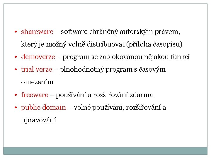  • shareware – software chráněný autorským právem, který je možný volně distribuovat (příloha