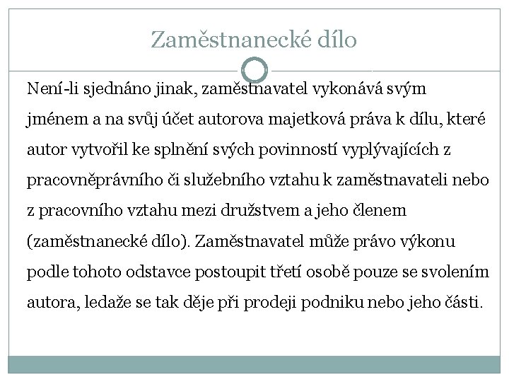 Zaměstnanecké dílo Není-li sjednáno jinak, zaměstnavatel vykonává svým jménem a na svůj účet autorova