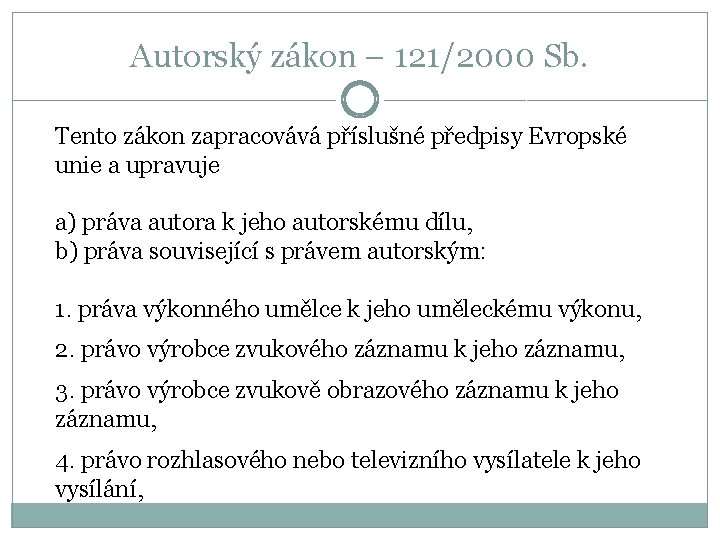 Autorský zákon – 121/2000 Sb. Tento zákon zapracovává příslušné předpisy Evropské unie a upravuje