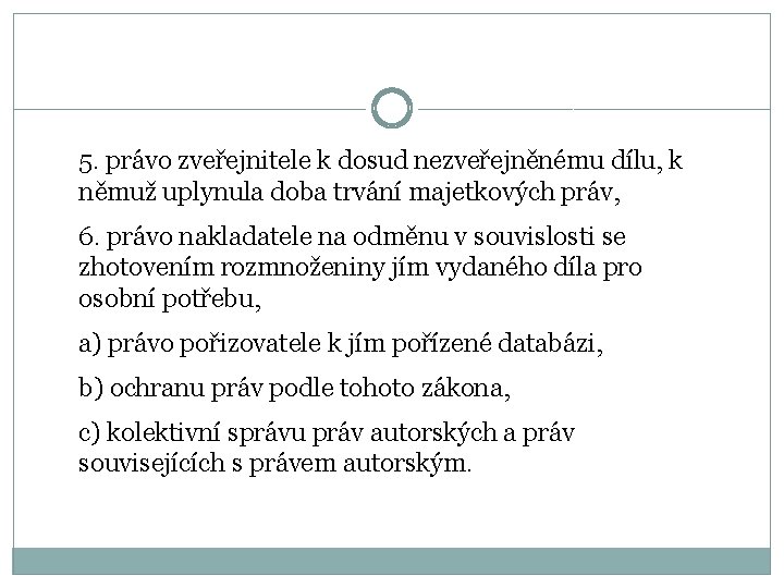 5. právo zveřejnitele k dosud nezveřejněnému dílu, k němuž uplynula doba trvání majetkových práv,