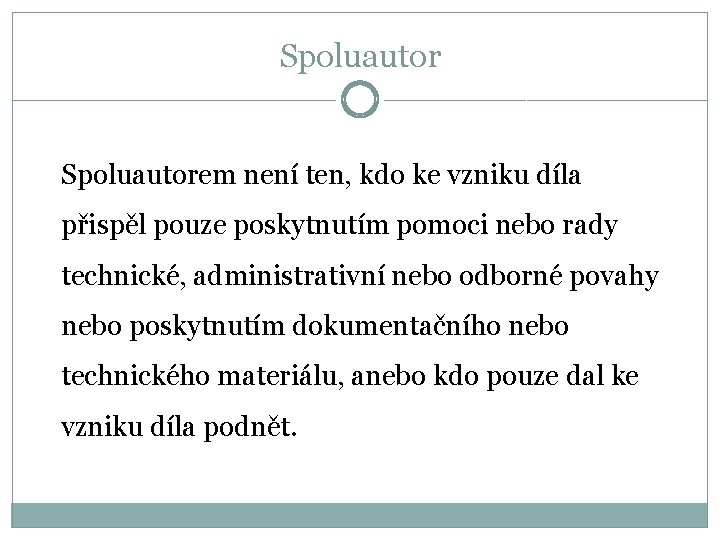 Spoluautorem není ten, kdo ke vzniku díla přispěl pouze poskytnutím pomoci nebo rady technické,