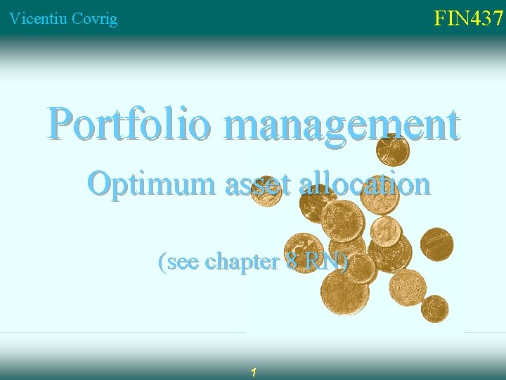 FIN 437 Vicentiu Covrig Portfolio management Optimum asset allocation (see chapter 8 RN) 1