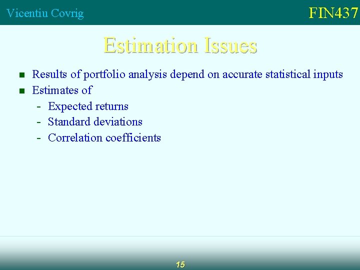 FIN 437 Vicentiu Covrig Estimation Issues n n Results of portfolio analysis depend on