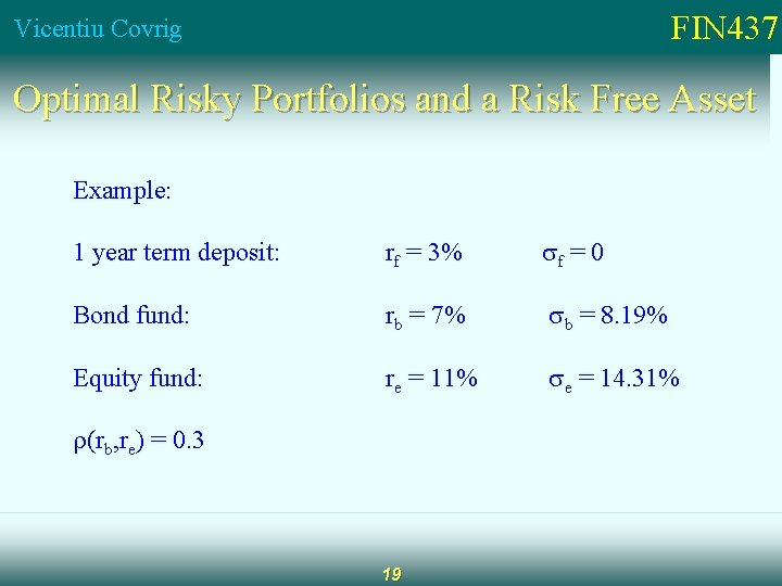 FIN 437 Vicentiu Covrig Optimal Risky Portfolios and a Risk Free Asset Example: 1