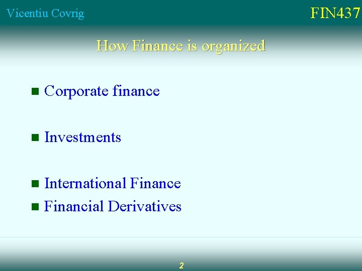 FIN 437 Vicentiu Covrig How Finance is organized n Corporate finance n Investments International