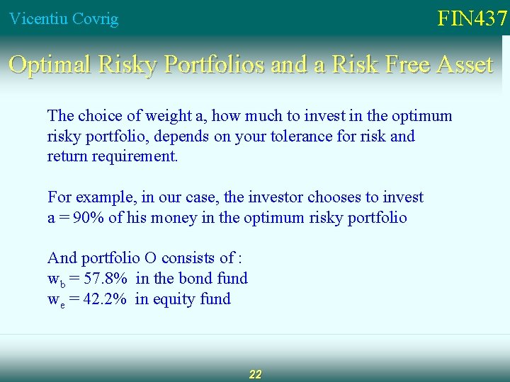FIN 437 Vicentiu Covrig Optimal Risky Portfolios and a Risk Free Asset The choice