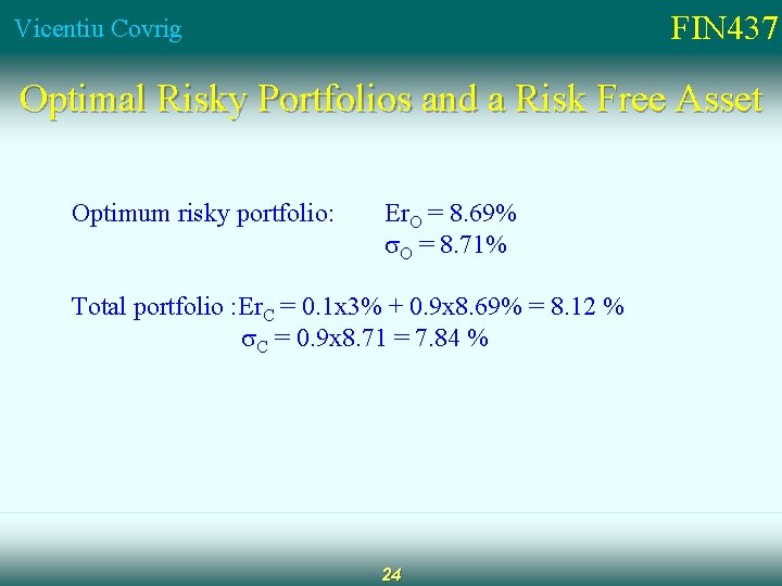 FIN 437 Vicentiu Covrig Optimal Risky Portfolios and a Risk Free Asset Optimum risky