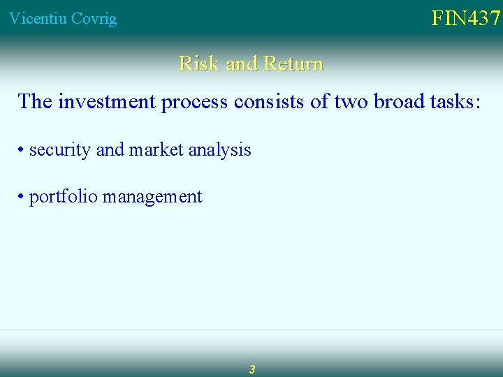 FIN 437 Vicentiu Covrig Risk and Return The investment process consists of two broad