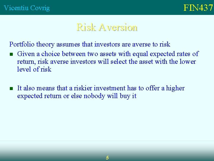 FIN 437 Vicentiu Covrig Risk Aversion Portfolio theory assumes that investors are averse to