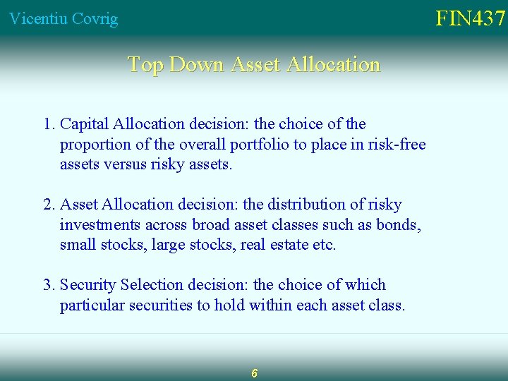 FIN 437 Vicentiu Covrig Top Down Asset Allocation 1. Capital Allocation decision: the choice