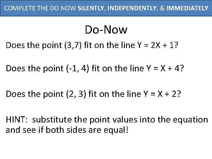 COMPLETE THE DO NOW SILENTLY, INDEPENDENTLY, & IMMEDIATELY Do-Now Does the point (3, 7)