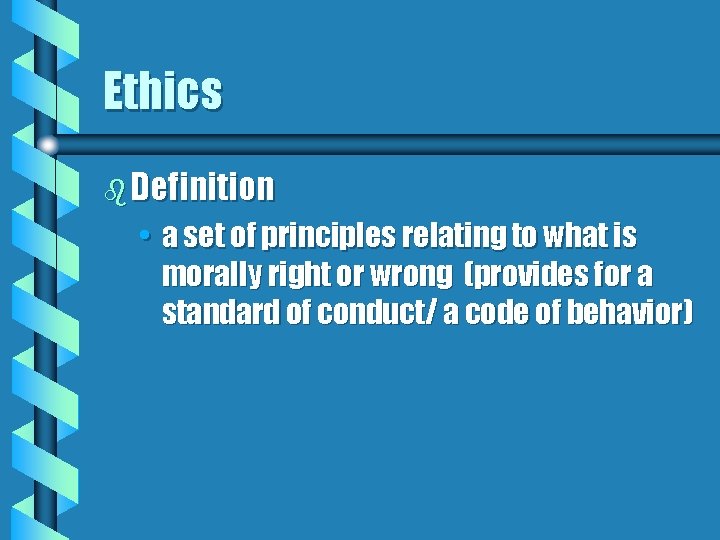 Ethics b Definition • a set of principles relating to what is morally right