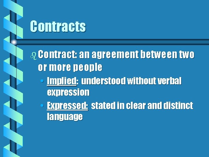 Contracts b Contract: an agreement between two or more people • Implied: understood without