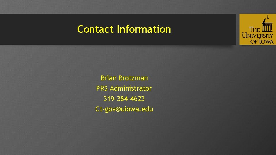 Contact Information Brian Brotzman PRS Administrator 319 -384 -4623 Ct-gov@uiowa. edu 