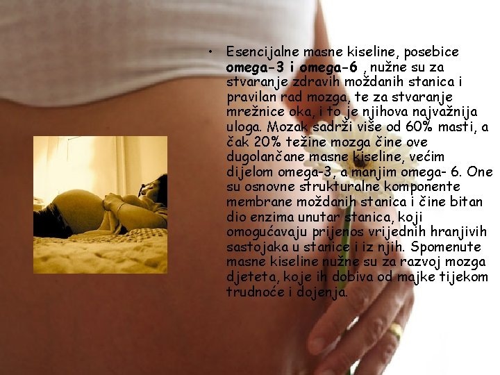  • Esencijalne masne kiseline, posebice omega-3 i omega-6 , nužne su za stvaranje