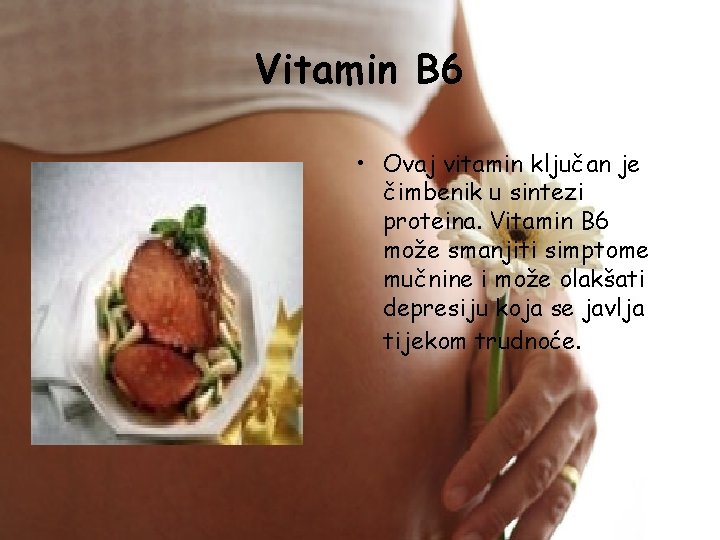 Vitamin B 6 • Ovaj vitamin ključan je čimbenik u sintezi proteina. Vitamin B