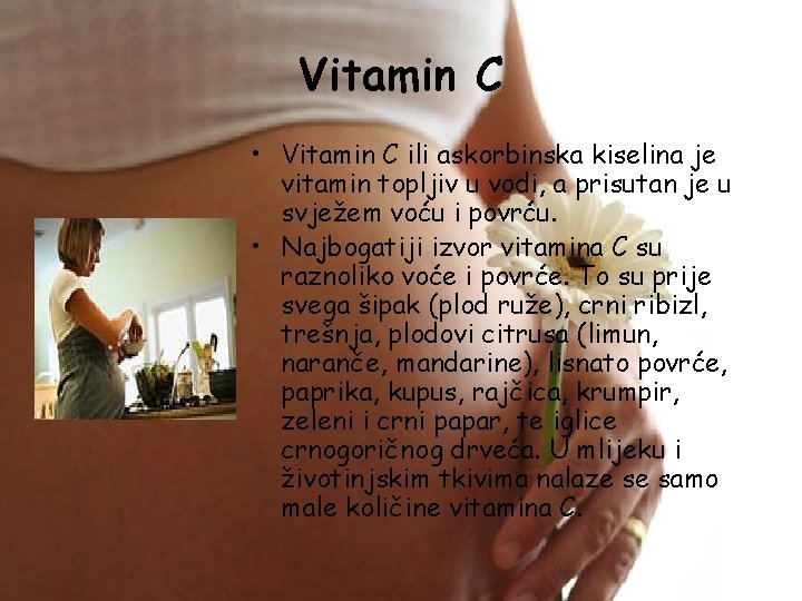 Vitamin C • Vitamin C ili askorbinska kiselina je vitamin topljiv u vodi, a