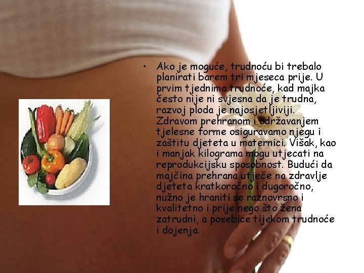  • Ako je moguće, trudnoću bi trebalo planirati barem tri mjeseca prije. U
