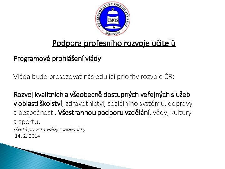 Podpora profesního rozvoje učitelů Programové prohlášení vlády Vláda bude prosazovat následující priority rozvoje ČR: