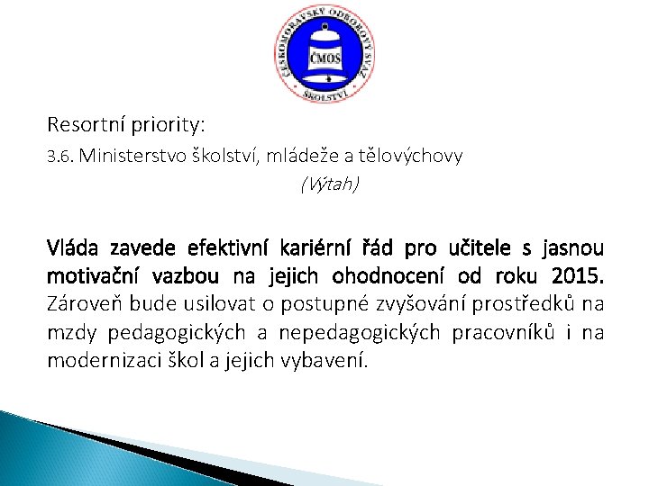 Resortní priority: 3. 6. Ministerstvo školství, mládeže a tělovýchovy (Výtah) Vláda zavede efektivní kariérní