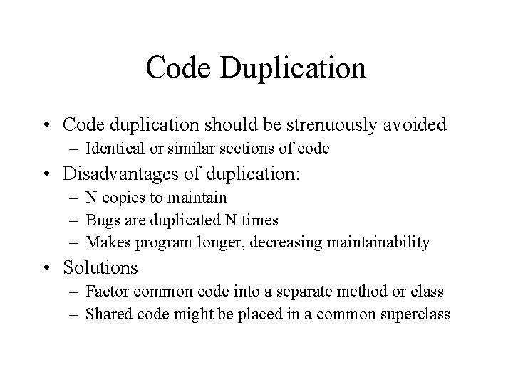 Code Duplication • Code duplication should be strenuously avoided – Identical or similar sections