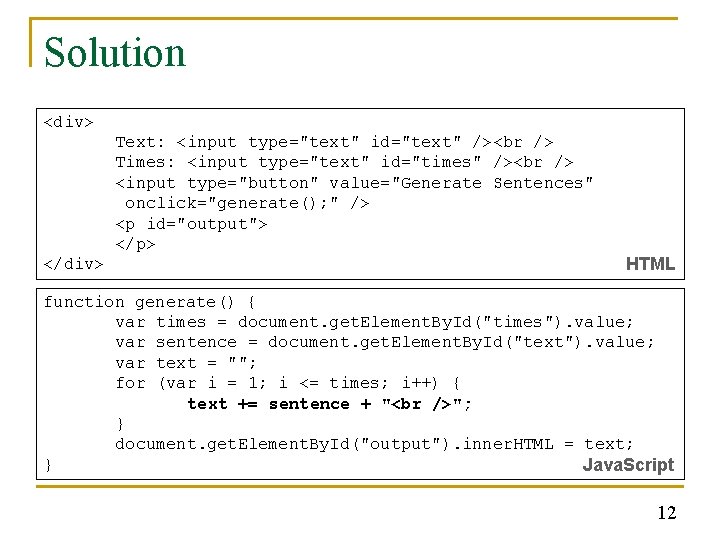 Solution <div> Text: <input type="text" id="text" /> Times: <input type="text" id="times" /> <input type="button"