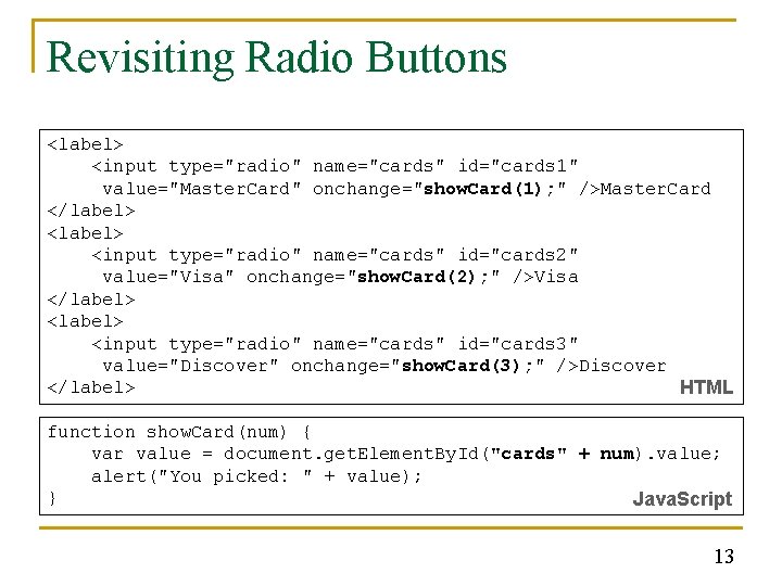 Revisiting Radio Buttons <label> <input type="radio" name="cards" id="cards 1" value="Master. Card" onchange="show. Card(1); "