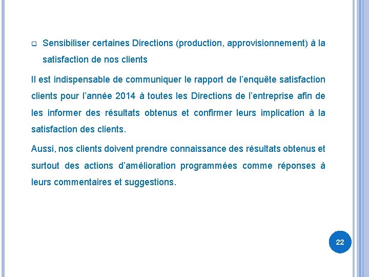 q Sensibiliser certaines Directions (production, approvisionnement) à la satisfaction de nos clients Il est