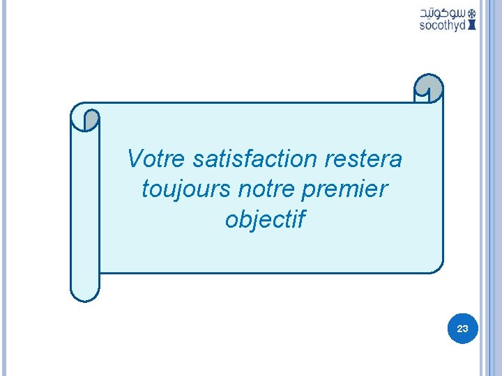 Votre satisfaction restera toujours notre premier objectif 23 