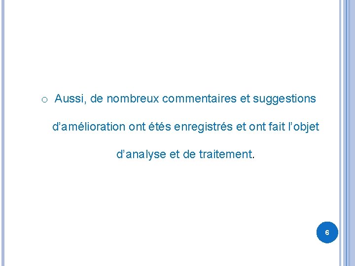 o Aussi, de nombreux commentaires et suggestions d’amélioration ont étés enregistrés et ont fait